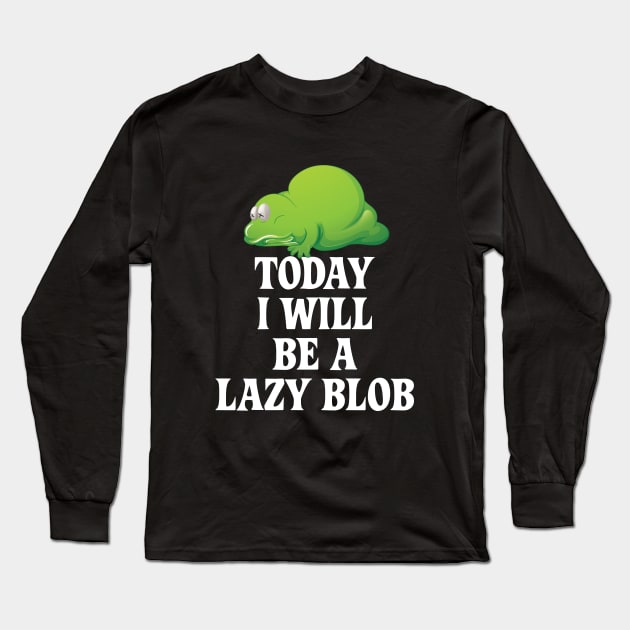 Today I Will Be A Lazy Blob Long Sleeve T-Shirt by mstory